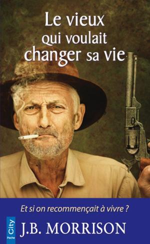 Cover of the book Le vieux qui voulait changer de vie by Sophie Young