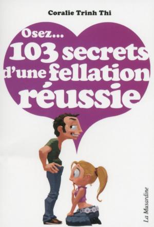 Cover of the book Osez 103 secrets d'une fellation réussie by Rebecca