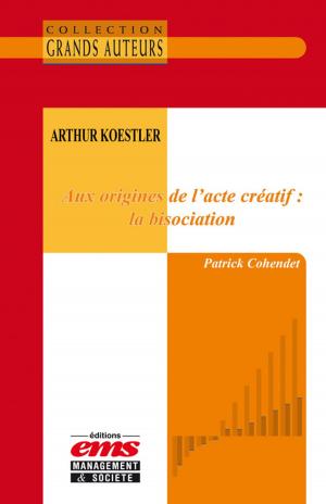 Cover of the book Arthur Koestler - Aux origines de l'acte créatif : la bisociation by Benoît Pigé