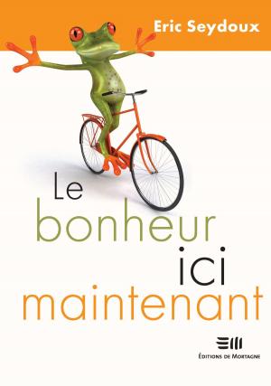 Cover of the book Le bonheur ici maintenant by Marcotte Julie
