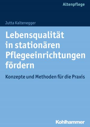 Cover of the book Lebensqualität in stationären Pflegeeinrichtungen fördern by Johann Christoph Bürgel