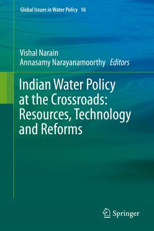Cover of the book Indian Water Policy at the Crossroads: Resources, Technology and Reforms by Sujoy Kumar Saha, Hrishiraj Ranjan, Madhu Sruthi Emani, Anand Kumar Bharti