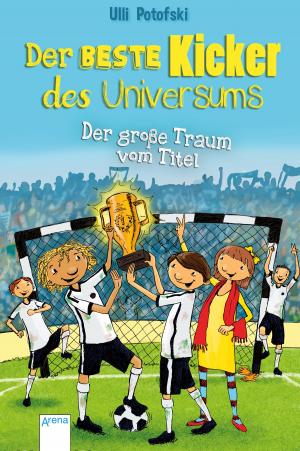 Cover of the book Der beste Kicker des Universums. Der große Traum vom Titel by Cressida Cowell