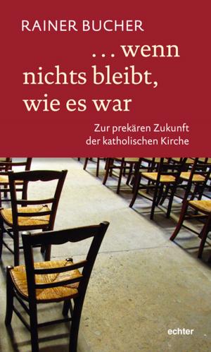 Cover of the book ... wenn nichts bleibt, wie es war by Erich Garhammer, Matthias Sellmann, Echter Verlag