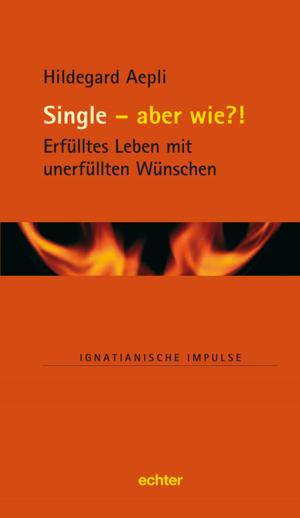 Cover of the book Single - und wie?! by Verlag Echter, Bernhard Spielberg