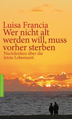 Cover of the book Wer nicht alt werden will, muss vorher sterben by Bernard Jakoby
