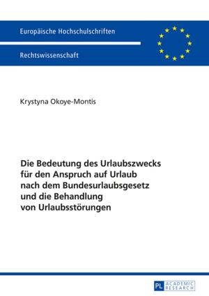 Cover of the book Die Bedeutung des Urlaubszwecks fuer den Anspruch auf Urlaub nach dem Bundesurlaubsgesetz und die Behandlung von Urlaubsstoerungen by Felicja Ksiezyk
