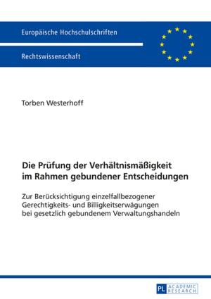 Cover of the book Die Pruefung der Verhaeltnismaeßigkeit im Rahmen gebundener Entscheidungen by Tracey Wilen-Daugenti