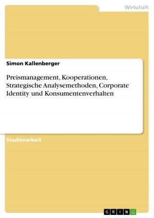 Cover of the book Preismanagement, Kooperationen, Strategische Analysemethoden, Corporate Identity und Konsumentenverhalten by Syzane Berisha