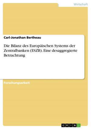 Cover of the book Die Bilanz des Europäischen Systems der Zentralbanken (ESZB). Eine desaggregierte Betrachtung by Tim Gutzeit