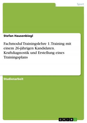 Cover of the book Fachmodul Trainingslehre 1. Training mit einem 26-jährigen Kandidaten. Kraftdiagnostik und Erstellung eines Trainingsplans by Vanessa Moos
