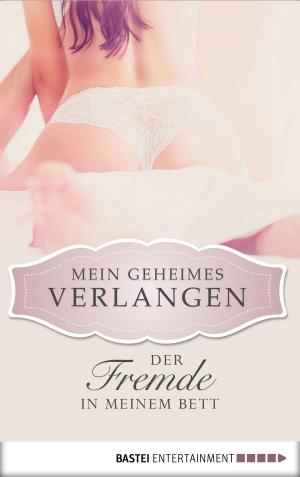 Cover of the book Der Fremde in meinem Bett - Mein geheimes Verlangen by Jason Dark