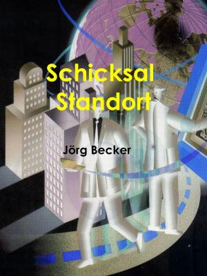 Cover of the book Schicksal Standort by Lars Jäger, Christian Gill, Tim Bingenheimer, Andrei Rudel, David Wischnewski, Vivian Gerwens