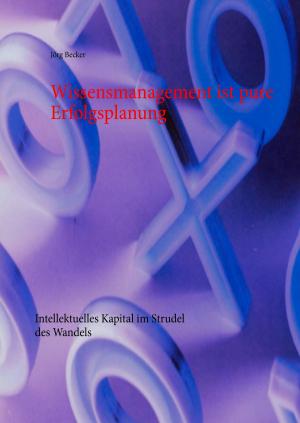 Cover of the book Wissensmanagement ist pure Erfolgsplanung by M. Gottlob Eduard Leo, Gerik Chirlek