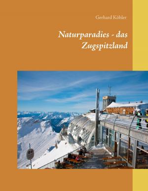 Cover of the book Naturparadies - das Zugspitzland by Wolfgang Scholz