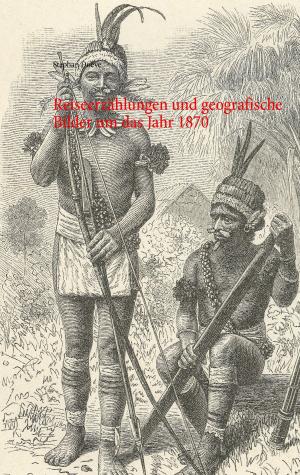 Cover of the book Reiseerzählungen und geografische Bilder um das Jahr 1870 by Franz Kafka