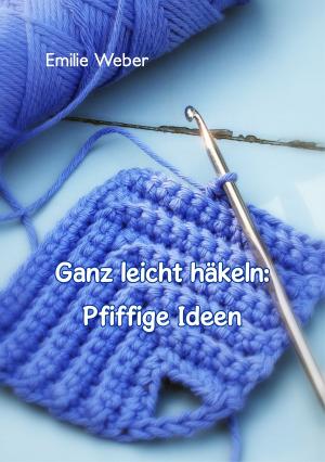 Cover of the book Ganz leicht häkeln: Pfiffige Ideen by Daniela Mattes