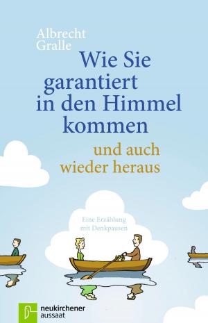 Cover of the book Wie Sie garantiert in den Himmel kommen - und auch wieder heraus by Dagmar Petrick
