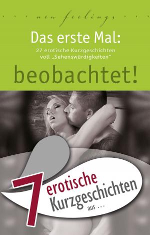 Book cover of 7 erotische Kurzgeschichten aus: "Das erste Mal: beobachtet!"