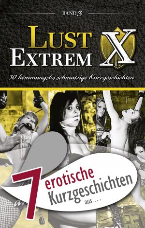 Book cover of 7 erotische Kurzgeschichten aus: "Lust Extrem 3: Gnadenlos ausgeliefert"