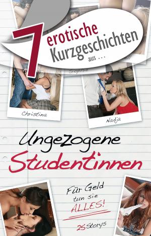Cover of the book 7 erotische Kurzgeschichten aus: "Ungezogene Studentinnen" by Anonymous