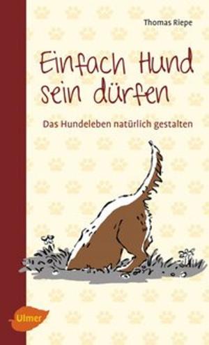 Cover of the book Einfach Hund sein dürfen by Arno Becker, Gerd Götz, Franz Rebholz