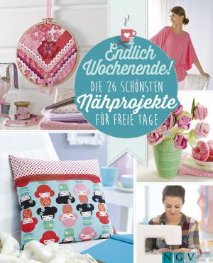 Cover of the book Endlich Wochenende! Die 26 schönsten Nähprojekte für freie Tage by Rita Mielke, Angela Francisca Endress