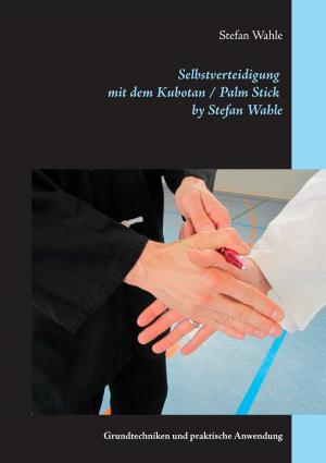 Book cover of Selbstverteidigung mit dem Kubotan / Palm Stick by Stefan Wahle