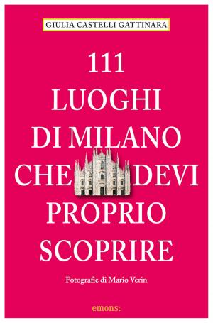 Book cover of 111 Luoghi di Milano che devi proprio scoprire
