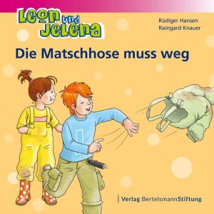 Cover of the book Leon und Jelena - Die Matschhose muss weg by Bernhard Badura, Mika Steinke
