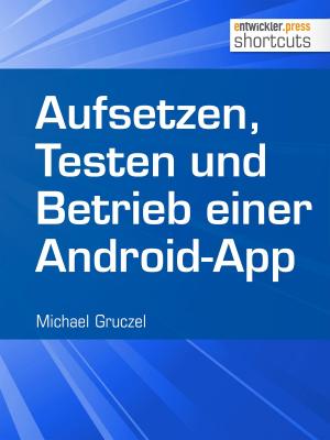 Cover of the book Aufsetzen, Testen und Betrieb einer Android-App by Michael Rohrlich