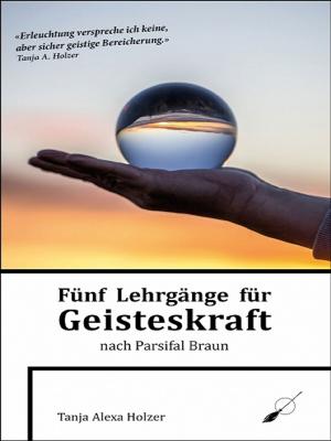 Cover of the book Fünf Lehrgänge für Geisteskraft nach Parsifal Braun by Allen Lawrence