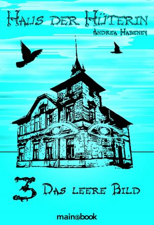 Cover of the book Haus der Hüterin: Band 3 - Das leere Bild by Laurie Wetzel