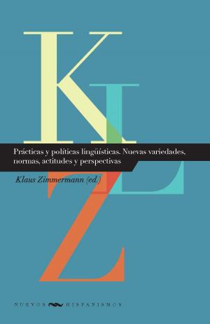 Cover of the book Prácticas y políticas lingüísticas. Nuevas variedades, normas, actitudes y perspectivas by Ignacio Arellano, Antonio Feros