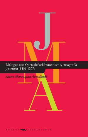 Cover of the book Diálogos con Quetzatcóatl: humanismo, etnografía y ciencia (1492-1577) by Juan del Valle y Caviedes