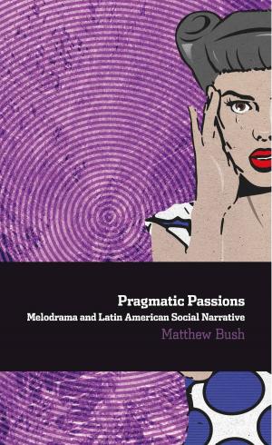 Cover of Pragmatic Passions: Melodrama and Latin American Social Narrative