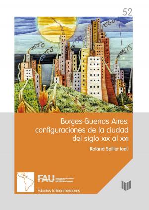 Cover of the book Borges-Buenos Aires: configuraciones de la ciudad del siglo XIX al XXI by Javier García Liendo