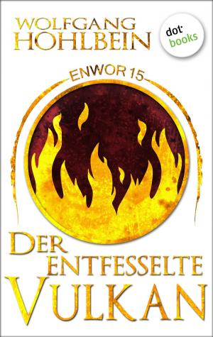 Cover of the book Enwor - Band 15: Der entfesselte Vulkan by Nora Schwarz