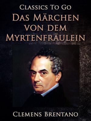 Cover of the book Das Märchen von dem Myrtenfräulein by Machado de Assis, Isaac Goldberg, Ludmig