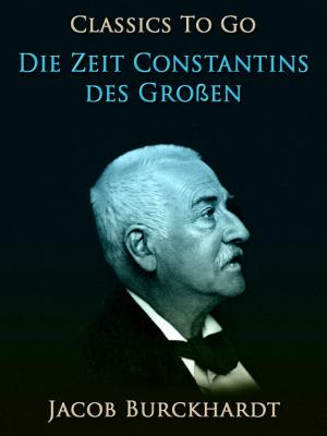 Cover of the book Die Zeit Constantins des Großen by Edgar Wallace