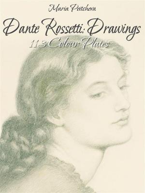 Cover of the book Dante Rossetti: Drawings 113 Colour Plates by Maria Peitcheva