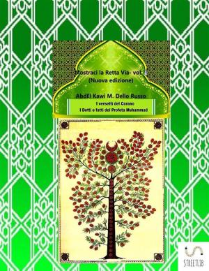 Cover of the book Mostraci la Retta Via (vol. 1) by Abdel Kawi M. Dello Russo