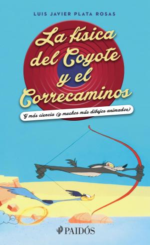 Cover of the book La física del Coyote y el Correcaminos by Begoña Ibarrola, Kim Amate