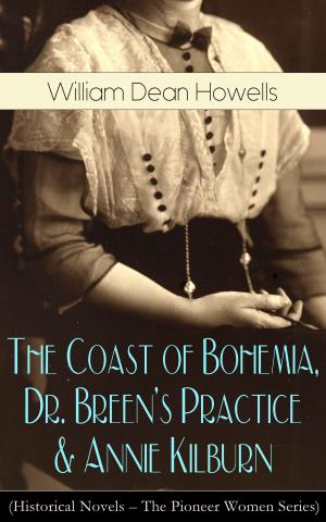 Cover of the book The Coast of Bohemia, Dr. Breen's Practice & Annie Kilburn (Historical Novels - The Pioneer Women Series) by Nathaniel Hawthorne