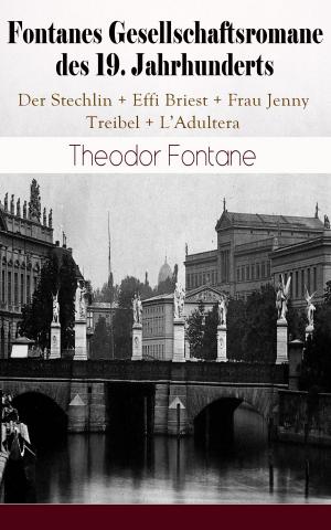 Cover of the book Fontanes Gesellschaftsromane des 19. Jahrhunderts: Der Stechlin + Effi Briest + Frau Jenny Treibel + L'Adultera by Arthur Bernède