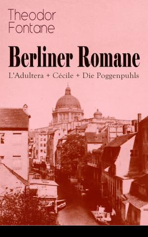 Cover of the book Berliner Romane: L'Adultera + Cécile + Die Poggenpuhls by James Fenimore Cooper