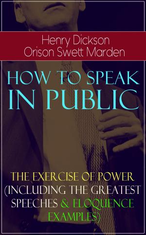 Cover of the book How To Speak In Public - The Exercise of Power (Including Greatest Speeches and Eloquence Examples) by Patti McCarthy