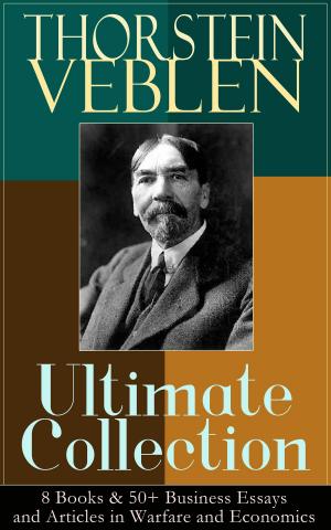 Cover of THORSTEIN VEBLEN Ultimate Collection: 8 Books & 50+ Business Essays and Articles in Warfare and Economics