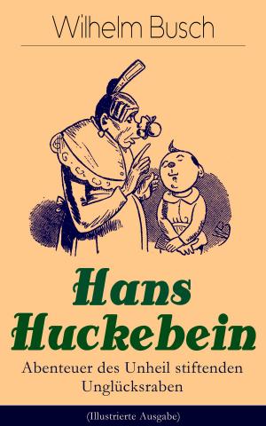 bigCover of the book Hans Huckebein - Abenteuer des Unheil stiftenden Unglücksraben (Illustrierte Ausgabe) by 