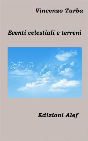 Cover of the book Eventi celestiali e terreni by Vincenzo Turba